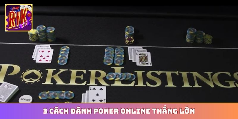 3 cách đánh Poker online thắng lớn