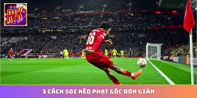 3 cách soi kèo phạt góc đơn giản
