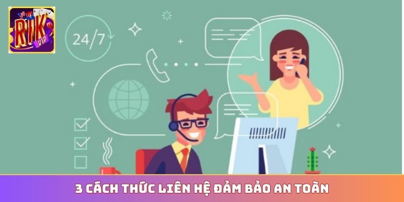 3 cách thức liên hệ đảm bảo an toàn
