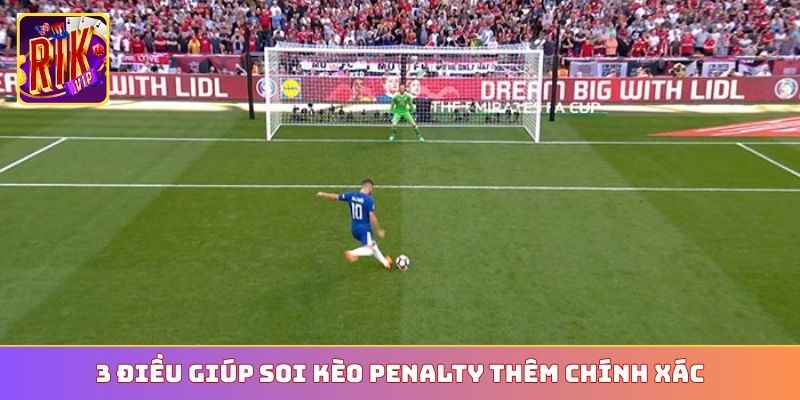 3 điều giúp soi kèo penalty thêm chính xác