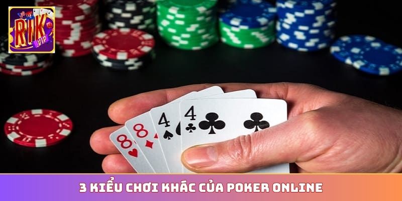 3 kiểu chơi khác của Poker online
