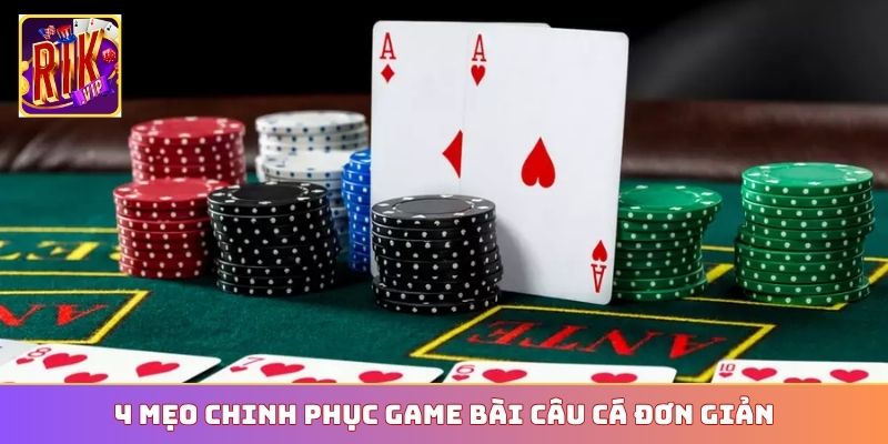 4 mẹo chinh phục game bài Câu Cá đơn giản