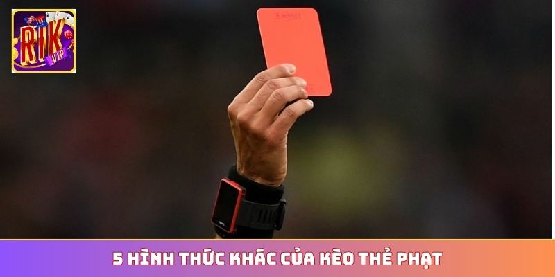 5 hình thức khác của kèo thẻ phạt