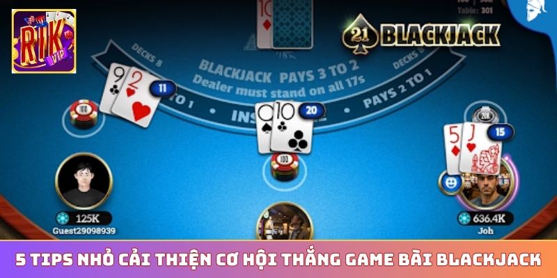 5 tips nhỏ cải thiện cơ hội thắng game bài Blackjack
