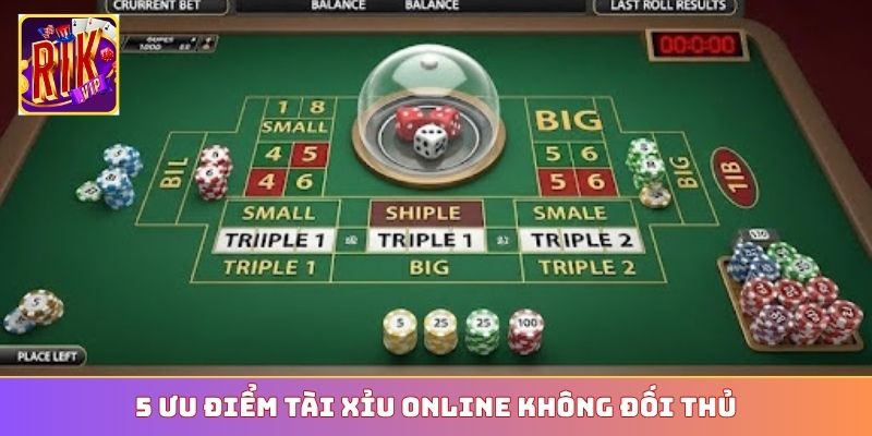5 ưu điểm Tài Xỉu online không đối thủ