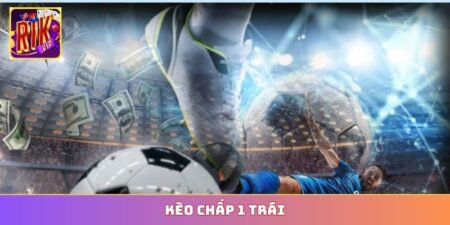 Kèo chấp 1 trái