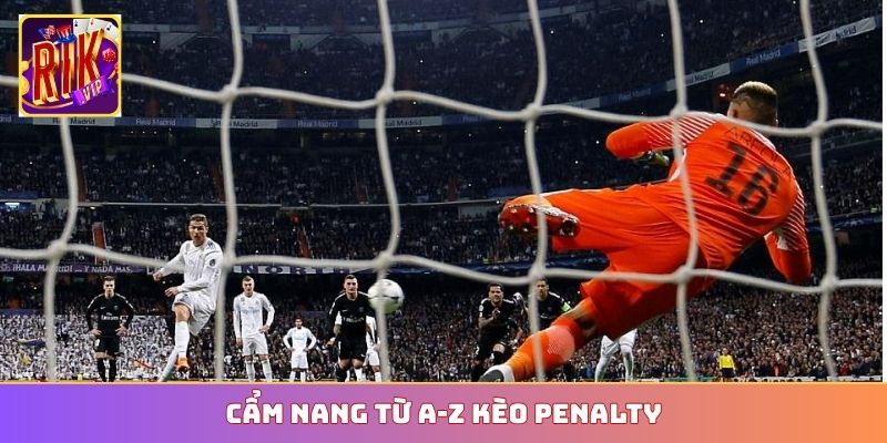 Cẩm nang từ A-Z kèo penalty