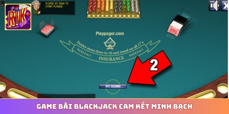 Game bài Blackjack cam kết minh bạch