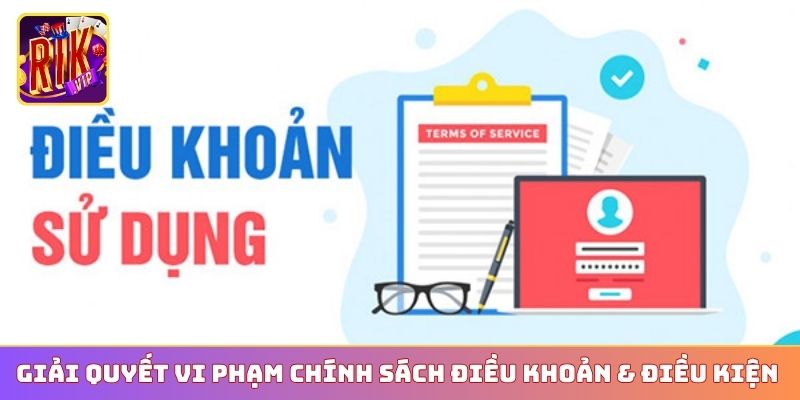 Giải quyết vi phạm chính sách điều khoản & điều kiện