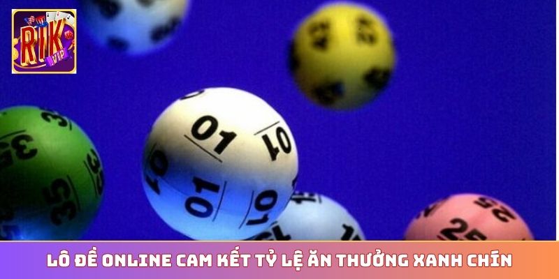 Lô đề online cam kết tỷ lệ ăn thưởng xanh chín