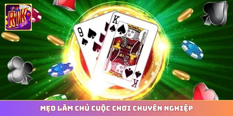 Mẹo làm chủ cuộc chơi chuyên nghiệp