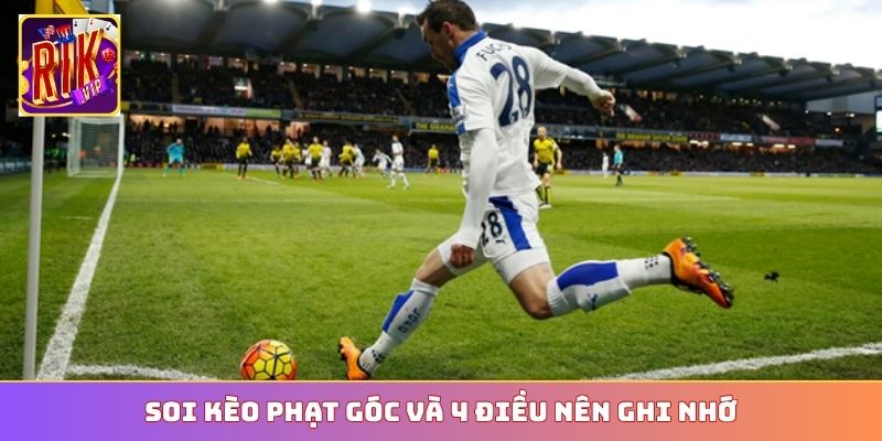 Soi kèo phạt góc và 4 điều nên ghi nhớ